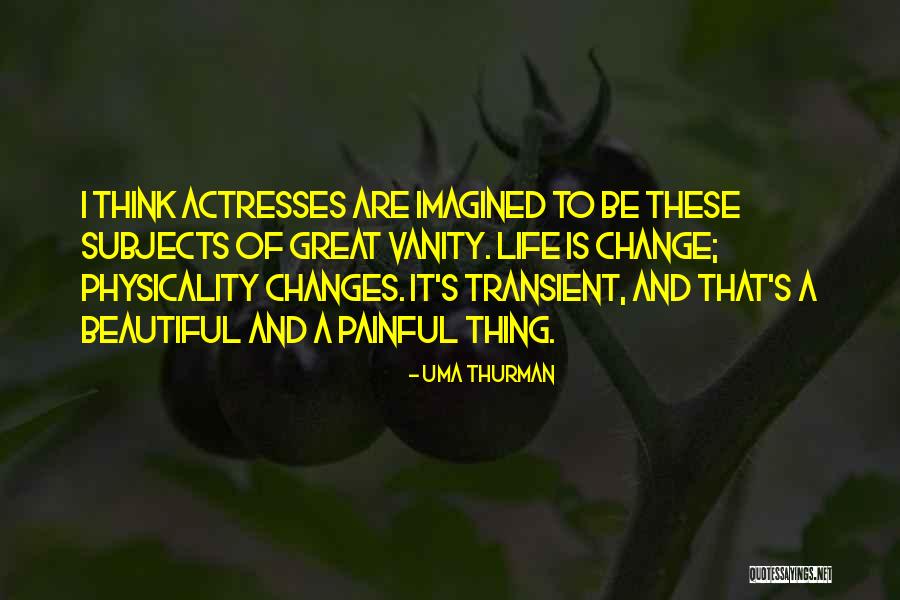 Transient Life Quotes By Uma Thurman Transient Life Quotes By Uma Thurman
