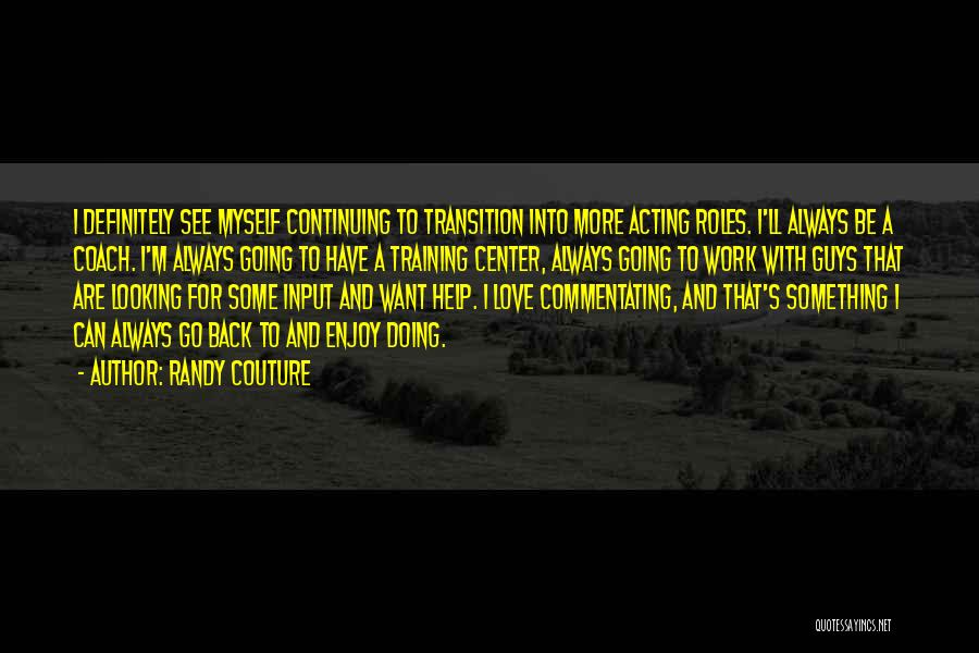 Transition At Work Quotes By Randy Couture