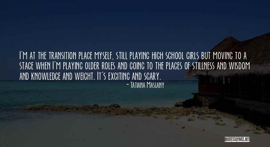 Transition To High School Quotes By Tatiana Maslany Transition To High School Quotes By Tatiana Maslany