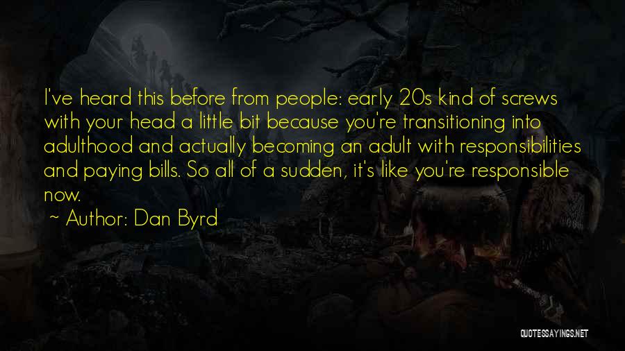 Transitioning Into Adulthood Quotes By Dan Byrd