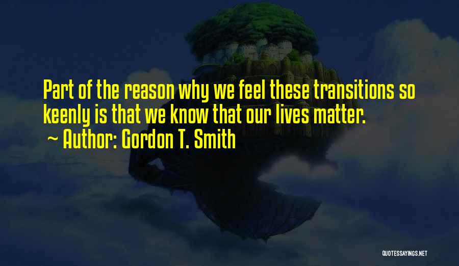 Transitions Quotes By Gordon T. Smith