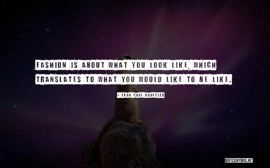 Translates To Quotes By Jean Paul Gaultier Translates To Quotes By Jean Paul Gaultier