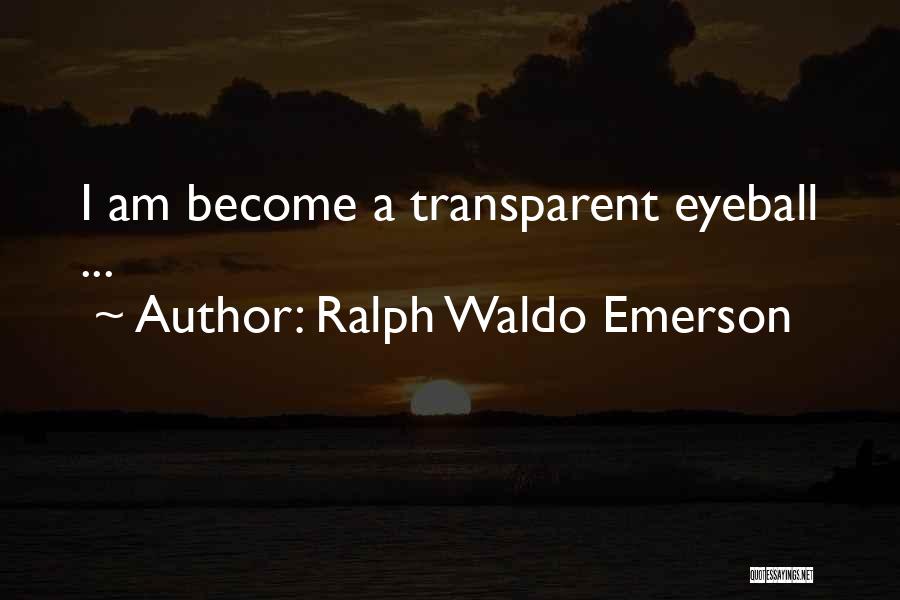 Transparent Eyeball Quotes By Ralph Waldo Emerson