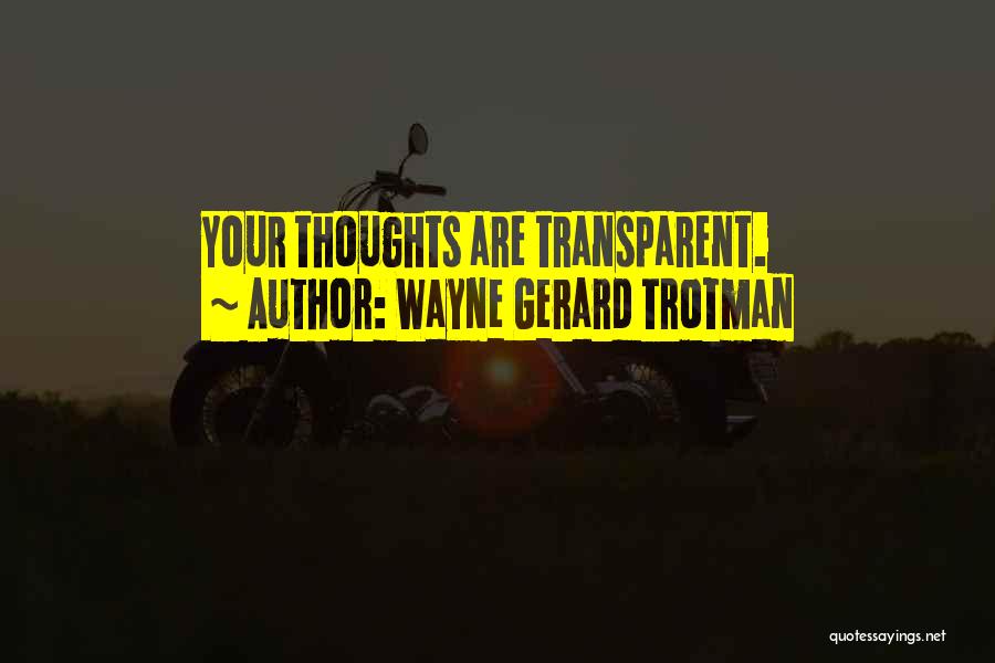 Transparent Thoughts Quotes By Wayne Gerard Trotman