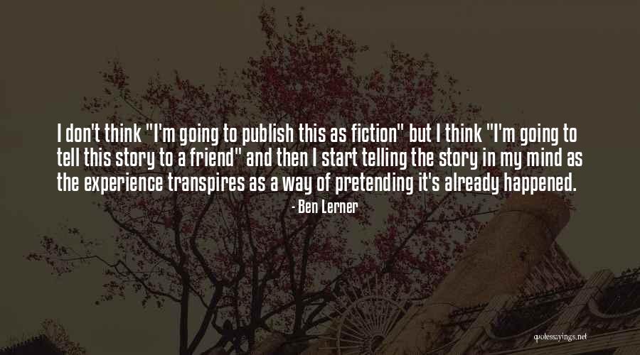 Transpires Quotes By Ben Lerner Transpires Quotes By Ben Lerner