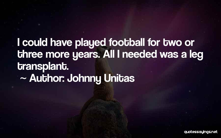 Transplant Quotes By Johnny Unitas