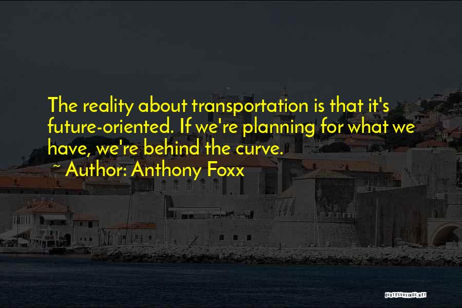 Transportation Planning Quotes By Anthony Foxx