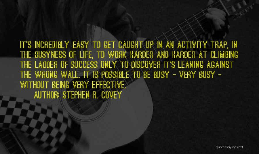 Trap Life Quotes By Stephen R. Covey