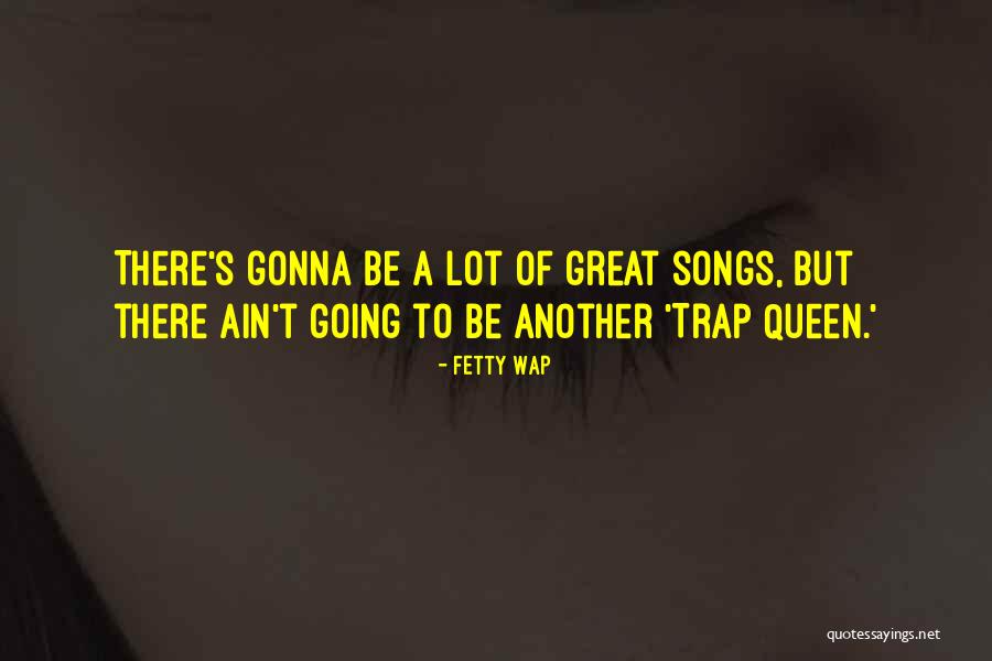 Trap Queen Quotes By Fetty Wap