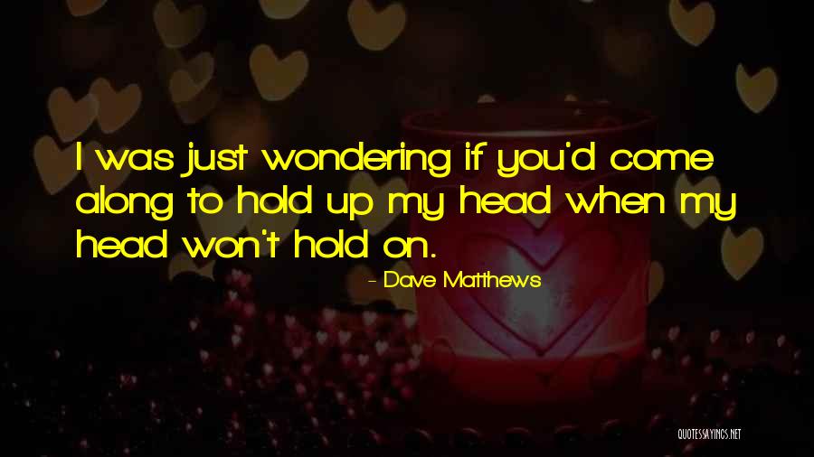 Trapagako Quotes By Dave Matthews Trapagako Quotes By Dave Matthews