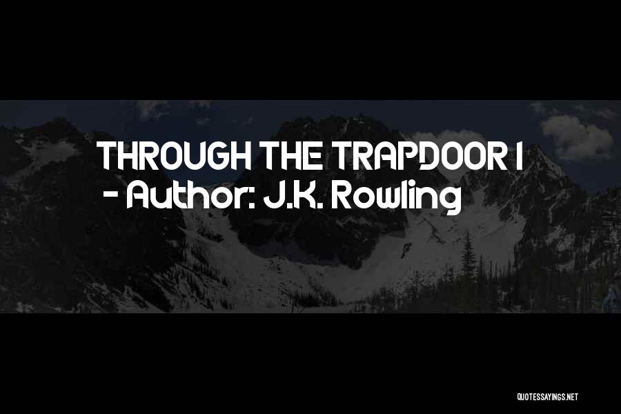Trapdoor Quotes By J.K. Rowling