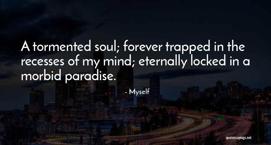 Trapped In My Mind Quotes By Myself Trapped In My Mind Quotes By Myself