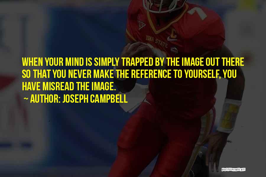 Trapped In Your Own Mind Quotes By Joseph Campbell