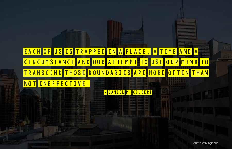 Trapped Mind Quotes By Daniel M. Gilbert Trapped Mind Quotes By Daniel M. Gilbert