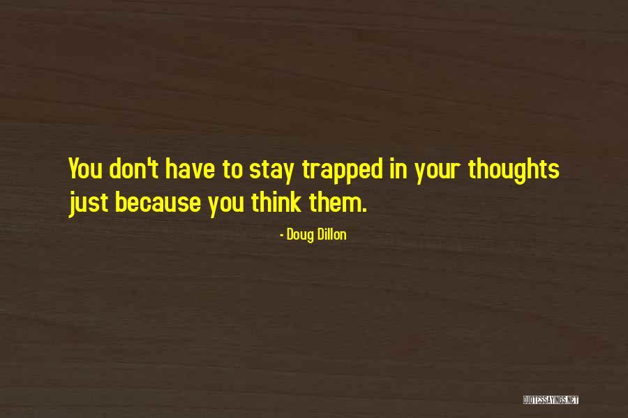 Trapped Mind Quotes By Doug Dillon Trapped Mind Quotes By Doug Dillon