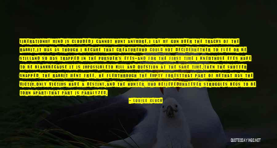 Trapped Mind Quotes By Louise Gluck Trapped Mind Quotes By Louise Gluck