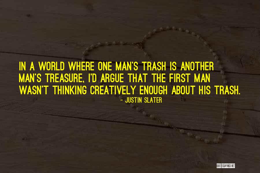Trash And Treasure Quotes By Justin Slater Trash And Treasure Quotes By Justin Slater