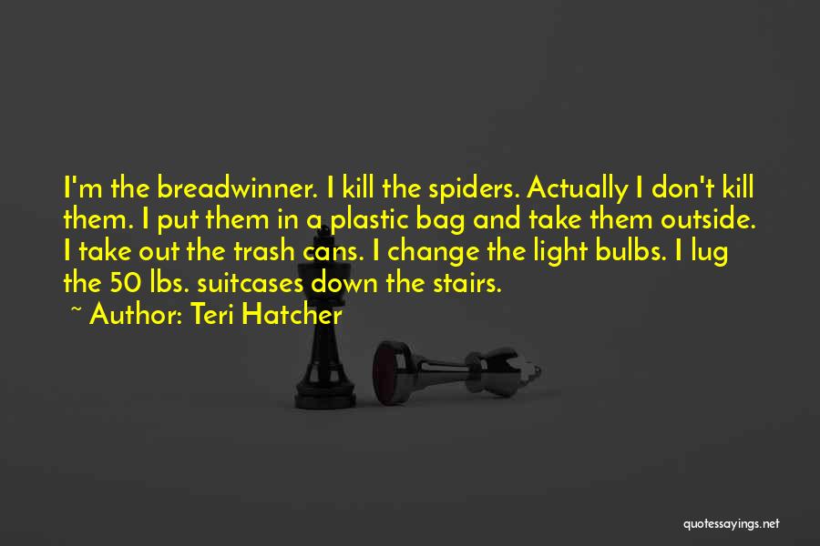 Trash Bag Quotes By Teri Hatcher