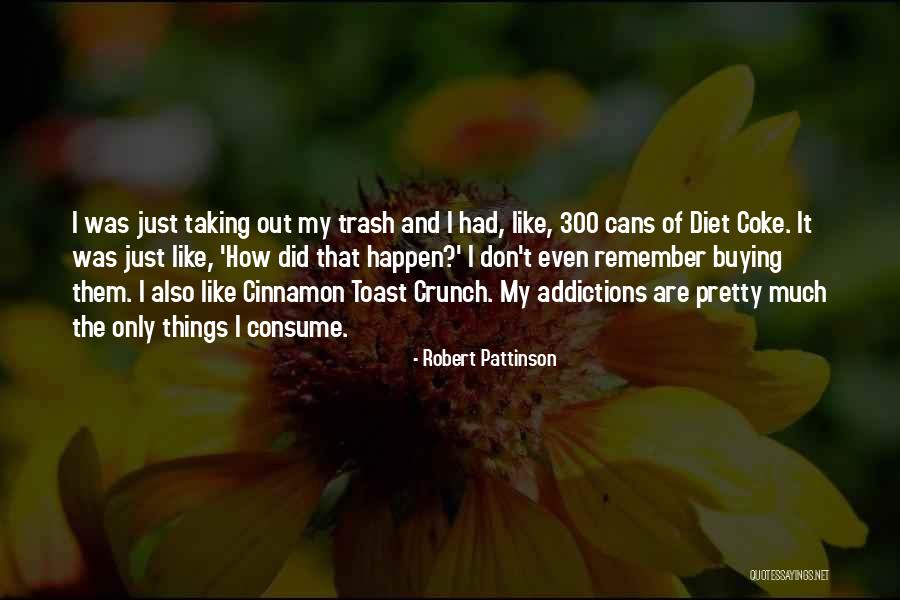 Trash Cans Quotes By Robert Pattinson