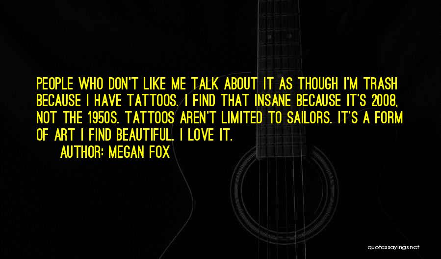 Trash Talk Love Quotes By Megan Fox