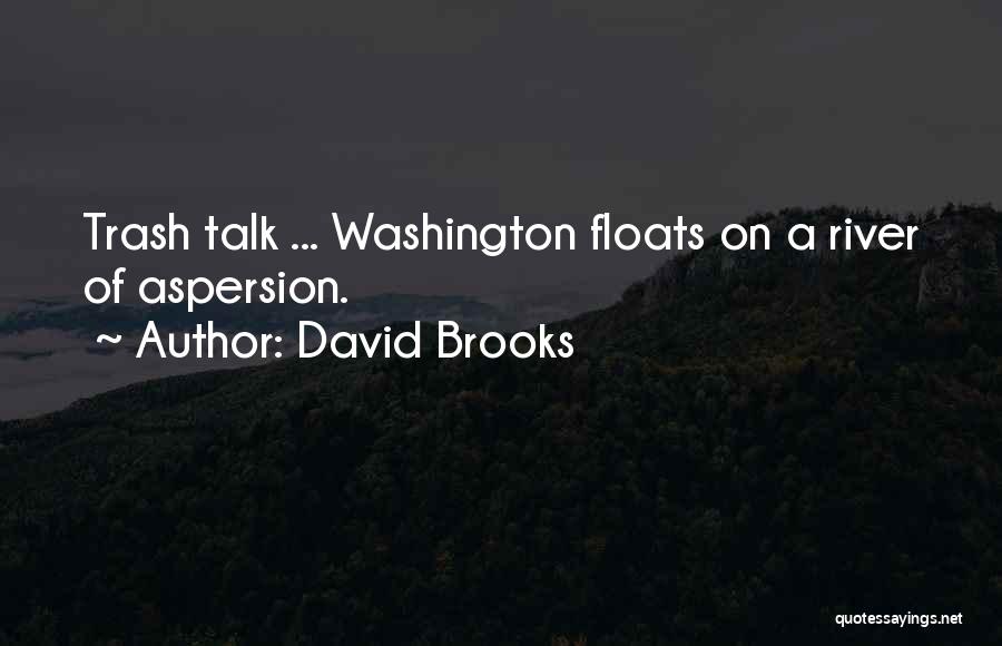 Trash Talk Quotes By David Brooks