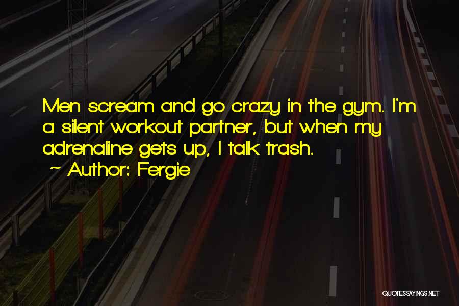 Trash Talk Quotes By Fergie