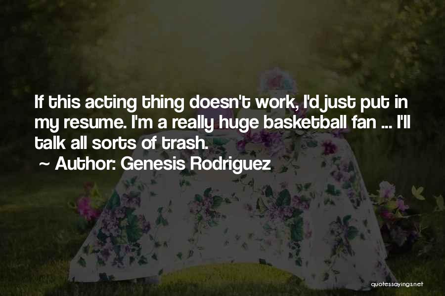 Trash Talk Quotes By Genesis Rodriguez