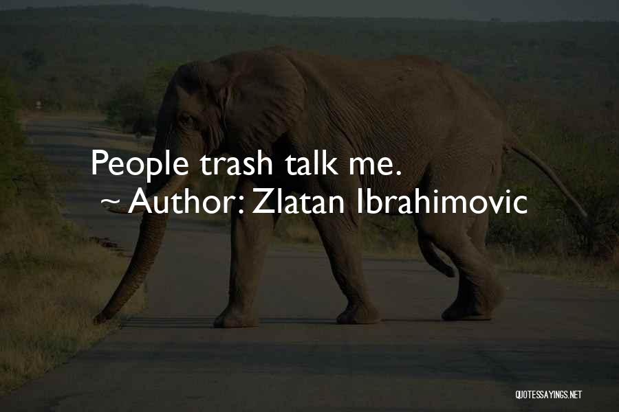 Trash Talk Quotes By Zlatan Ibrahimovic