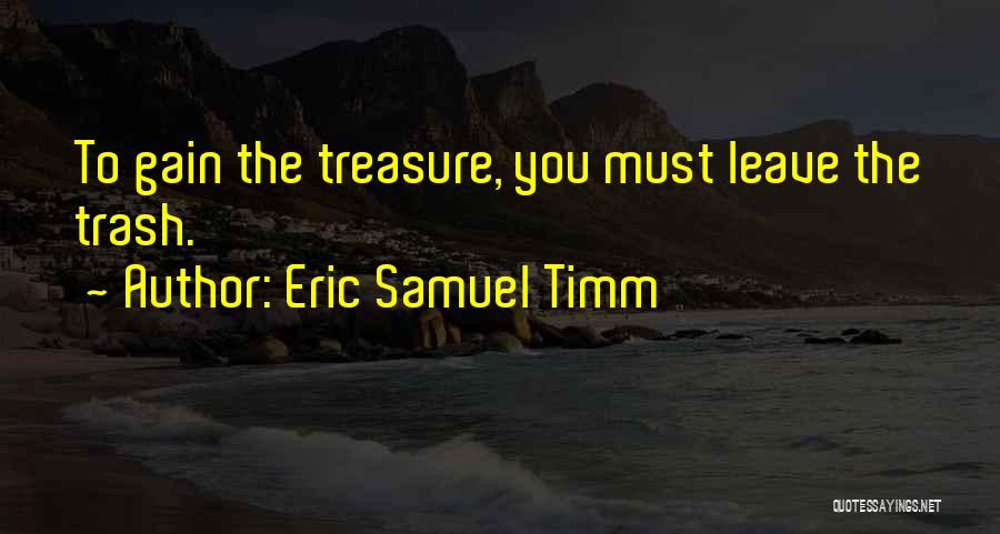 Trash To Treasure Quotes By Eric Samuel Timm