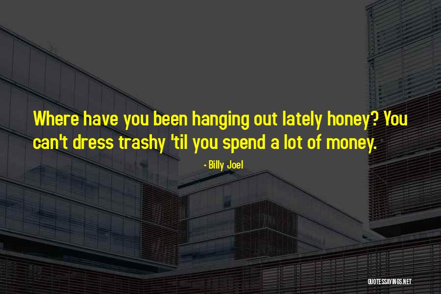 Trashy Quotes By Billy Joel Trashy Quotes By Billy Joel