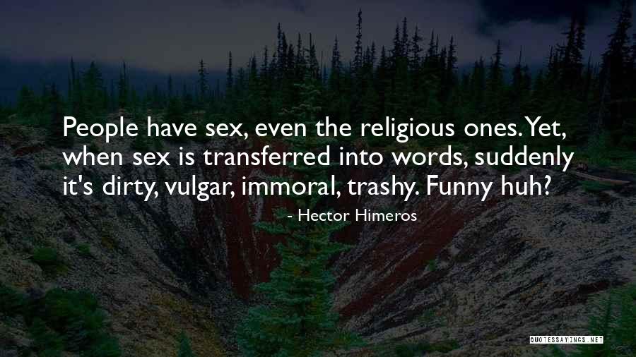 Trashy Quotes By Hector Himeros