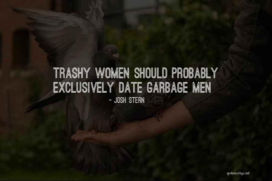 Trashy Quotes By Josh Stern Trashy Quotes By Josh Stern