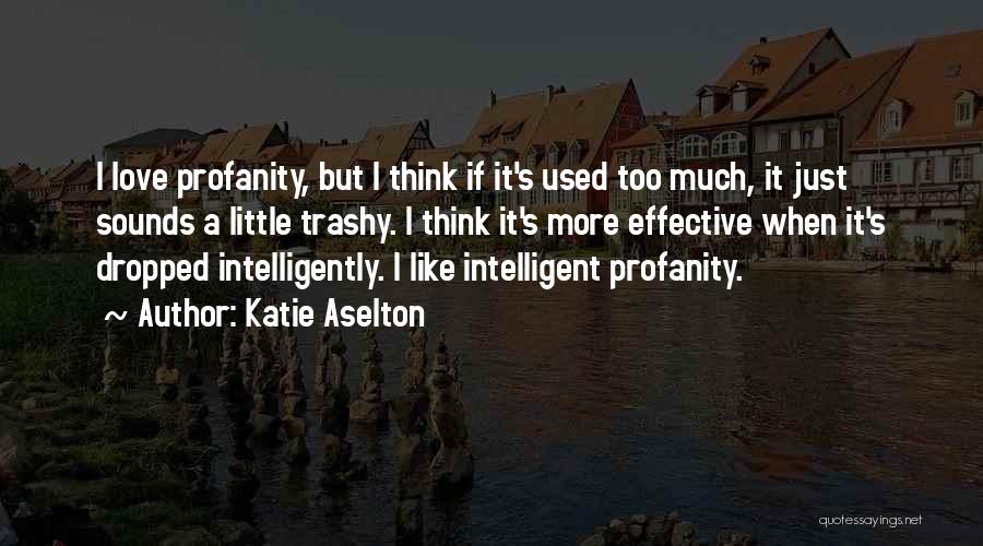 Trashy Quotes By Katie Aselton