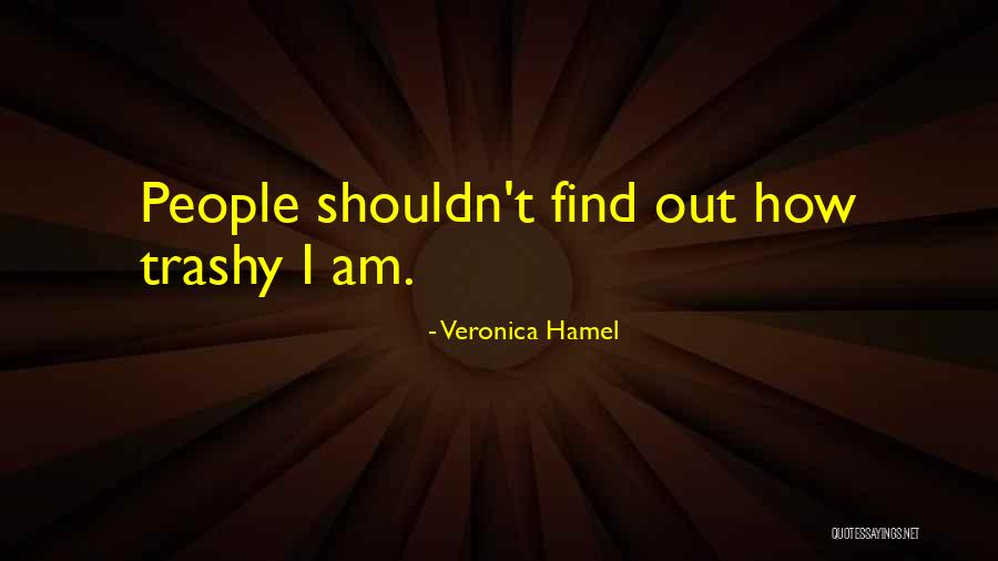 Trashy Quotes By Veronica Hamel