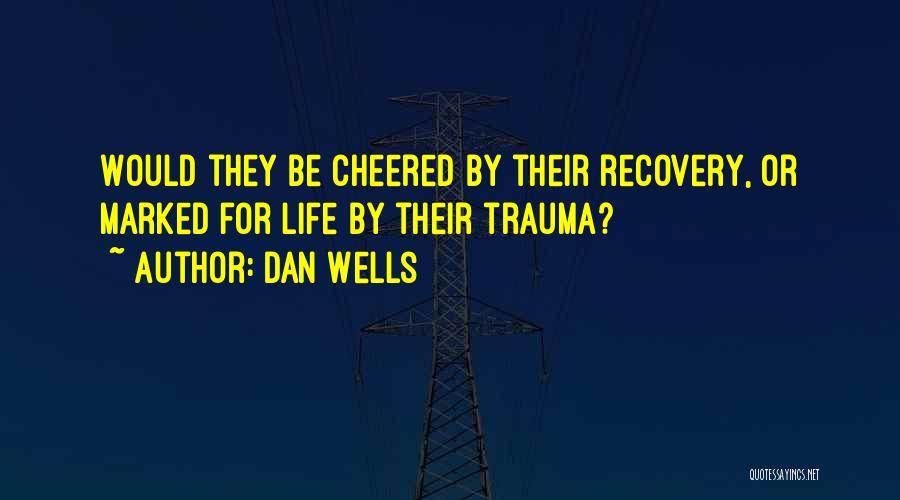 Trauma Recovery Quotes By Dan Wells