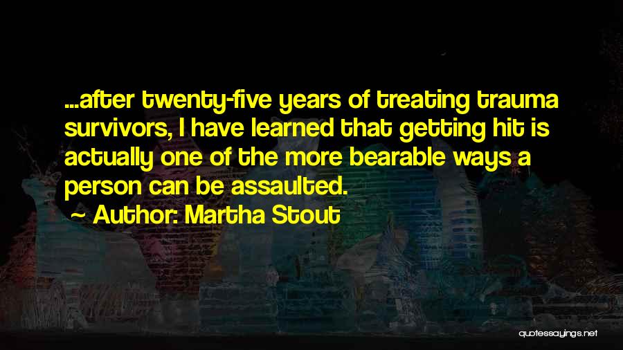 Trauma Survivors Quotes By Martha Stout