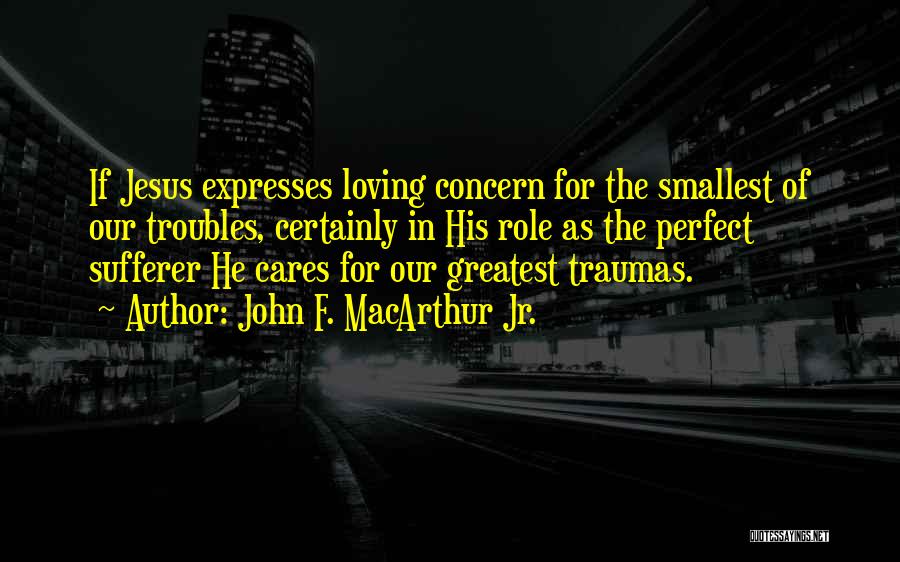 Traumas Quotes By John F. MacArthur Jr.