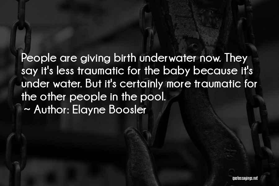 Traumatic Birth Quotes By Elayne Boosler