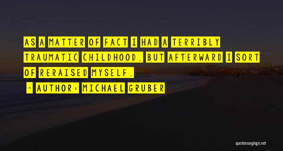 Traumatic Childhood Quotes By Michael Gruber