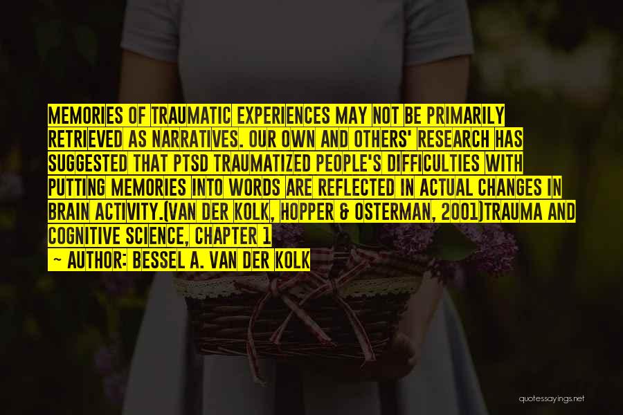 Traumatic Experiences Quotes By Bessel A. Van Der Kolk