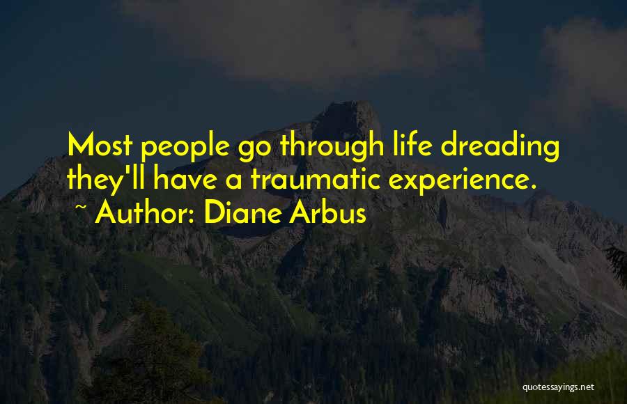 Traumatic Experiences Quotes By Diane Arbus