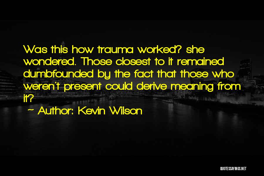 Traumatic Experiences Quotes By Kevin Wilson