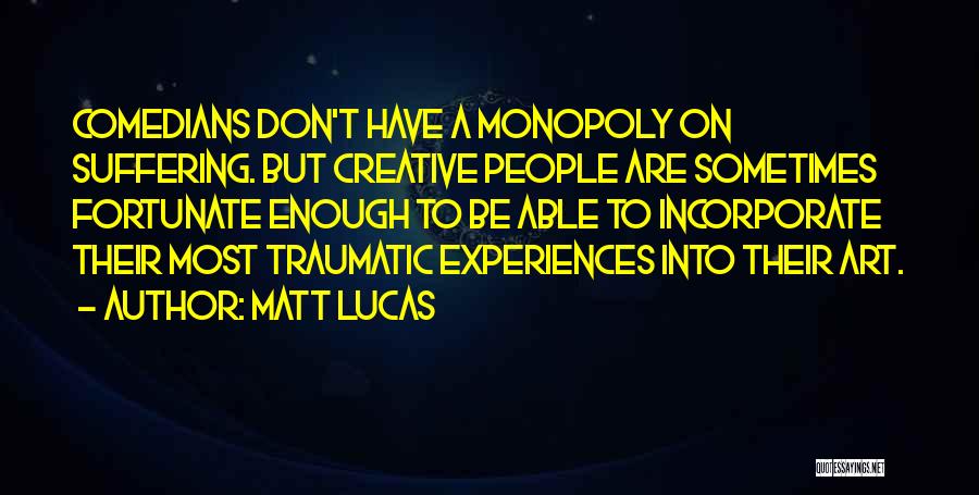 Traumatic Experiences Quotes By Matt Lucas