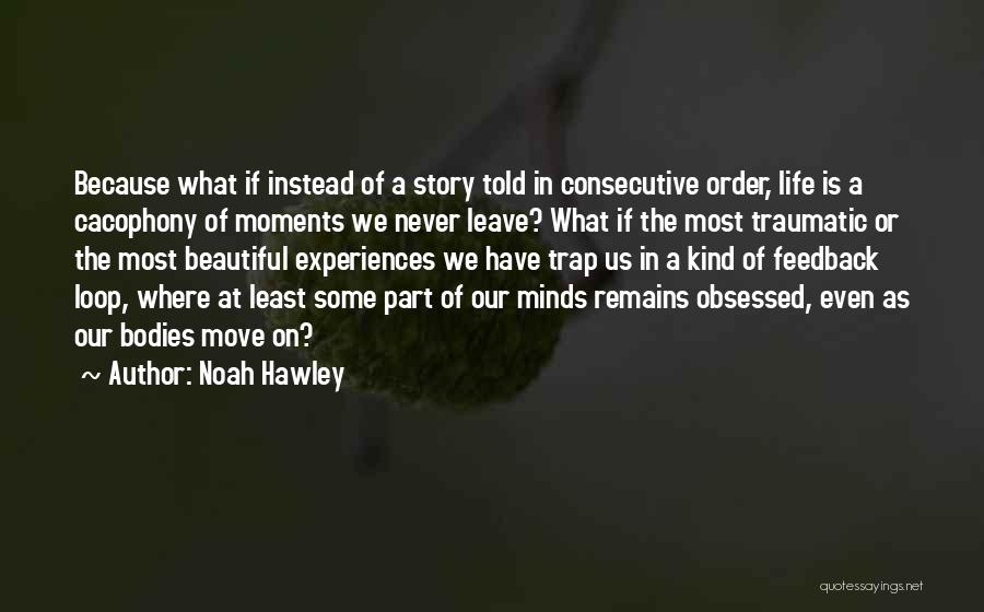 Traumatic Experiences Quotes By Noah Hawley