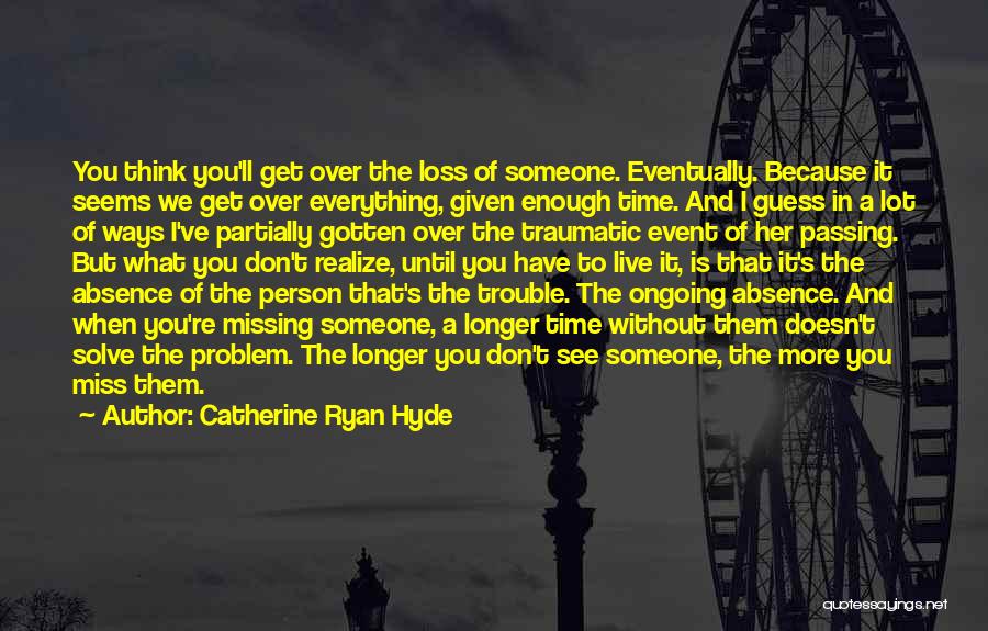 Traumatic Loss Quotes By Catherine Ryan Hyde Traumatic Loss Quotes By Catherine Ryan Hyde
