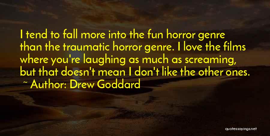 Traumatic Love Quotes By Drew Goddard