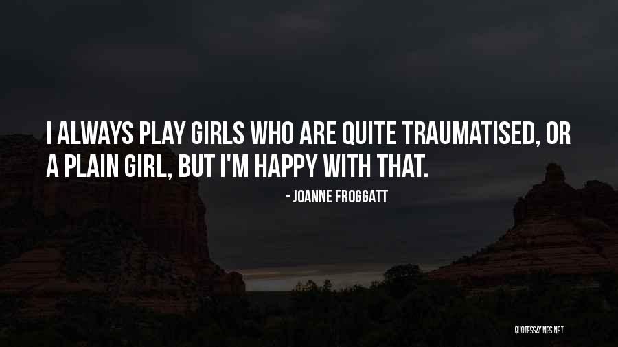 Traumatised Quotes By Joanne Froggatt Traumatised Quotes By Joanne Froggatt