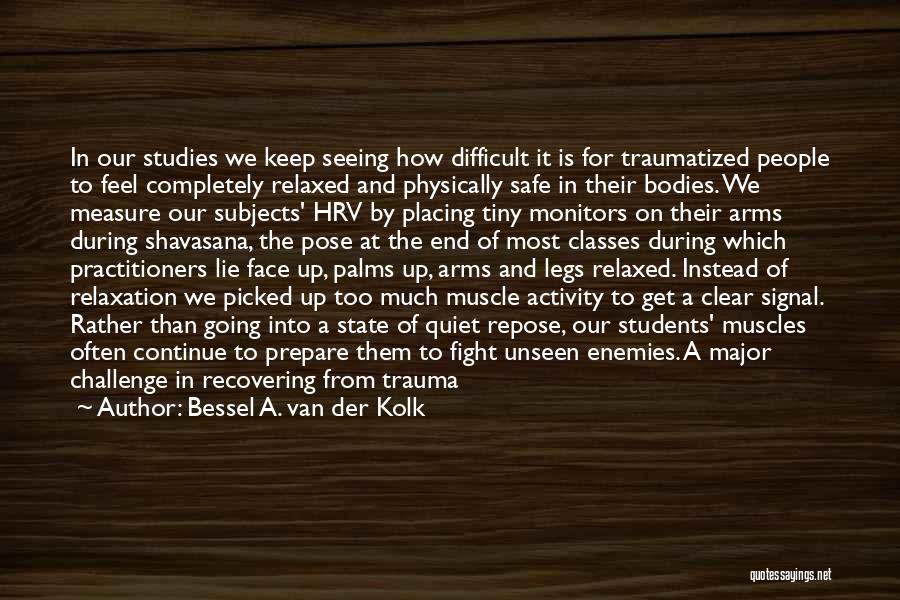 Traumatized Quotes By Bessel A. Van Der Kolk