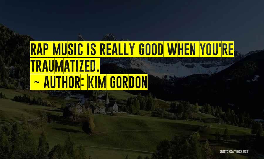 Traumatized Quotes By Kim Gordon