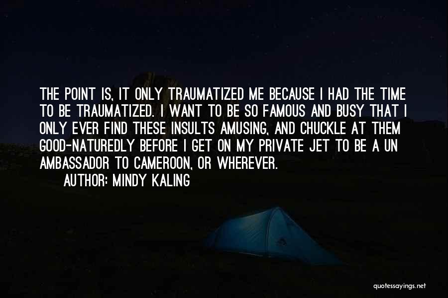 Traumatized Quotes By Mindy Kaling